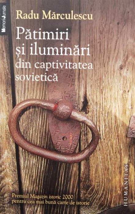 Patimiri Si Iluminari Din Captivitatea Sovietica - Radu Marculescu , F1012