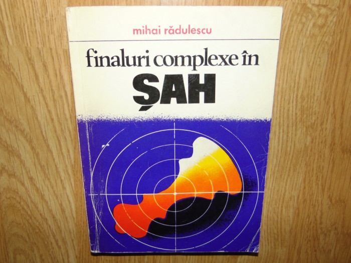 FINALURI COMPLEXE IN SAH -MIHAI RADULESCU