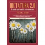 Dictatura 2.0 - In culisele luptei mondiale pentru democratie - William J. Dobson