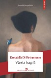 Varsta fragila - Donatella Di Pietrantonio - Polirom