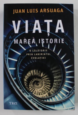 VIATA - MAREA ISTORIE de JUAN LUIS ARSUAGA , O CALATORIE PRIN LABIRINTUL EVOLUTIEI , 2022 foto