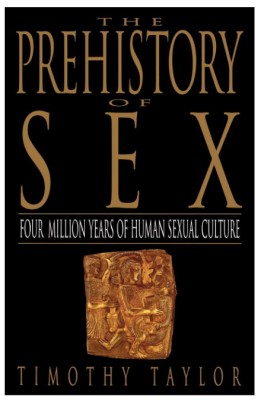 The Prehistory of Sex... / Timothy L. Taylor foto