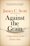 Against the Grain | James C. Scott, 2017