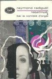 Bal la contele d'Orgel Neastampar Roman Raymond Radiguet Editura Minerva 1989 Literatura Straina