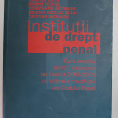 INSTITUTII DE DREPT PENAL , CURS SELECTIV PENTRU EXAMENUL DE LICENTA , ED. a - IV - a REVIZUITA SI ADAUGITA de COSTICA BULAI , AVRAM FILIPAS , CONSTAN