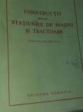 CONSTRUCTIILE PENTRU STATIUNILE DE MASINI SI TRACTOARE