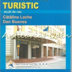 Marketing Turistic. Studii De Caz - Catalina Lache, Dan Busnea