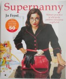 Supernanny. Sfaturi practice si eficiente pentru educarea copilului &ndash; Jo Frost