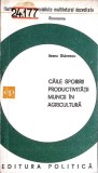 Carte 	Caile sporirii productivitatii muncii in agricultura	Ileana Stanescu	1976	Editura Politica	107 pagini	Coperta brosata	Agrotehnica