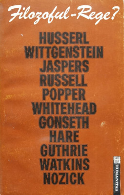 Filozoful rege? Filozofie, morala si viata publica (Husserl, Wittgenstein, Jaspers&amp;hellip;) foto