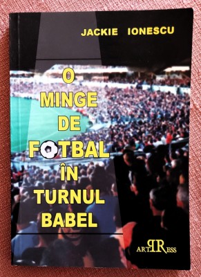 O minge de fotbal in turnul Babel. Editura ArtPress, 2006 - Jackie Ionescu foto