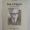 ION GRIGORE - DESTINUL UNUI DASCAL de IOAN GROSESCU , 2007 , DEDICATIE *