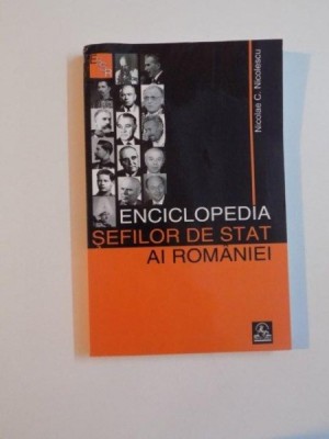 ENCICLOPEDIA SEFILOR DE STAT AI ROMANIEI de NICOLAE C. NICOLESCU , 2007 foto