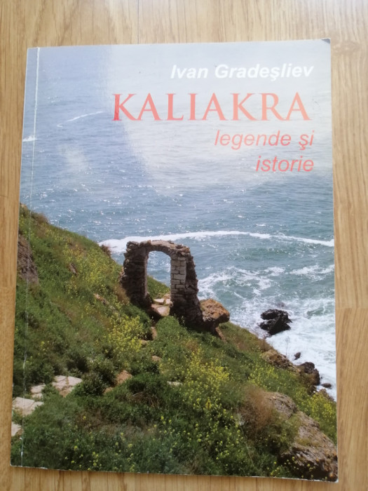 Kaliakra - Legende si istorie - Ivan Gradesliev, Sofia, 2010