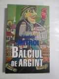 BALCIUL DE ARGINT ( autograf si dedicatie pentru gen. Vlad ) - STEFAN MITROI