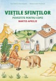 Vietile sfintilor pentru copii, Martie-Aprilie, Carte spirituaa, Format Paperback