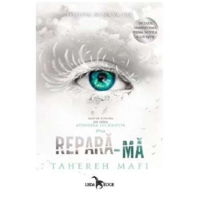 Repara-Ma (Atingerea Lui Juliette, Vol. 4), Tahereh Mafi - Editura Leda Edge foto