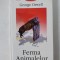 George Orwell - Ferma Animalelor, Editura Polirom 2002