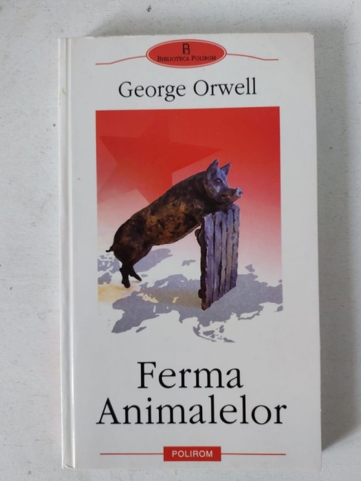 George Orwell - Ferma Animalelor, Editura Polirom 2002