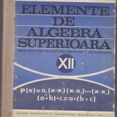 ELEMENTE DE ALGEBRA SUPERIOARA de A. HOLLINGER si E. GEORGESCU , CLS A XII-A