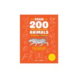 Draw 200 Animals: The Step-By-Step Way to Draw Horses, Cats, Dogs, Birds, Fish, and Many More Creatures