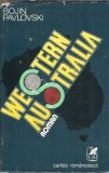 Western Australia - Bojin Pavlovski Roman Editura Cartea Romaneasca 1981 Coperta Cartonata Literatura Clasica Proza Carte Veche
