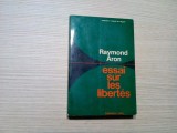 ESSAI SUR LES LIBERTES - Raymond Aron - Calmann-Levy, 1965, 237 p., Alta editura