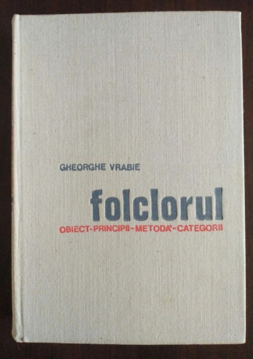 Gheorghe Vrabie - Folclorul: obiect, principii, metodă, categorii (1970)