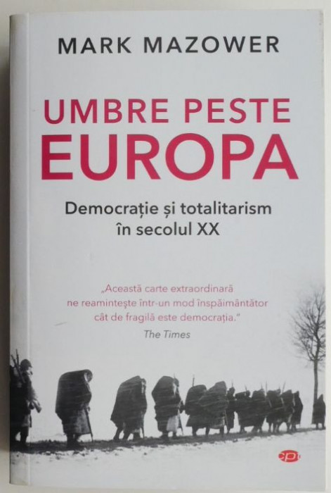 Umbre peste Europa. Democratie si totalitarism in secolul XX &ndash; Mark Mazower