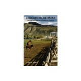 Beneath Blue Mesa: The Gunnison River Valley Before the Reservoir
