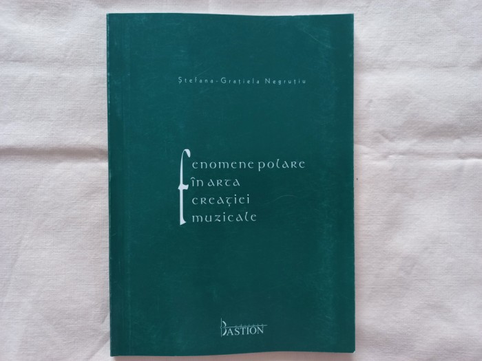 FENOMENE POLARE IN ARTA CREATIEI MUZICALE - STEFANA- GRATIELA NEGRUTIU