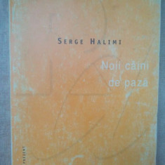Serge Halimi - Noii caini de paza (1999)