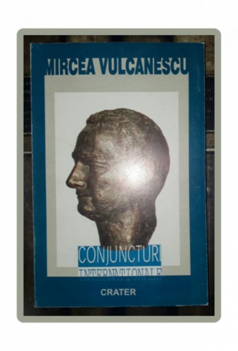 MIRCEA VULCANESCU&nbsp;-&nbsp;CONJUNCTURI INTERNATIONALE