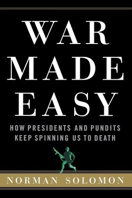 War Made Easy: How Presidents and Pundits Keep Spinning Us to Death foto