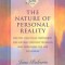 The Nature of Personal Reality: Specific, Practical Techniques for Solving Everyday Problems and Enriching the Life You Know
