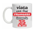 Cana alba personalizata &quot;Viata frumoasa incepe la...&quot;, 35 ani, INOVATIX&reg;. 330ml