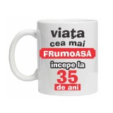 Cana alba personalizata "Viata frumoasa incepe la...", 35 ani, INOVATIX&reg;. 330ml