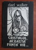 Cristalul, aceasta fiinta vie - Dael Walker