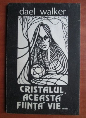 Cristalul, aceasta fiinta vie - Dael Walker foto