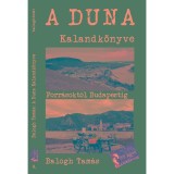 A Duna kalandk&ouml;nyve - Forr&aacute;sokt&oacute;l Budapestig - Balogh Tam&aacute;s