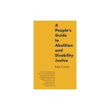 A People's Guide to Abolition and Disability Justice