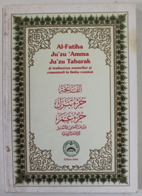 AL- FATIHA , JU &amp;#039; ZU &amp;#039; AMMA , JU &amp;#039; ZU TABARAK SI TRADUCEREA SENSURILOR SI COMENTARII IN LIMBA ROMANA , 2000 foto
