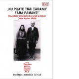 Nu poate trai taranu&#039; fara pamant. Revoltele taranesti din Arad și Bihor (vara anului 1949) - Romulus Rusan