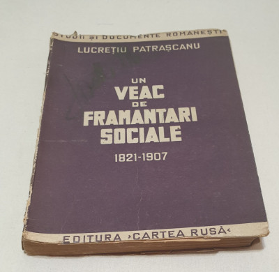 Carte veche anul 1945 UN VEAC DE FRAMANARI SOCIALE 1821-1907 Lucretiu Patrascanu foto