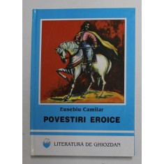 POVESTIRI EROICE de EUSEBIU CAMILAR , 1998