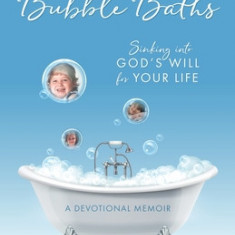 No More Bubble Baths: Sinking into God's Will for Your Life
