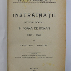 INSTRAINATII , STUDIU SOCIAL IN FORMA DE ROMAN 1854-1907 , EDITIA A II A REVAZUTA SI INDREPTATA DE INSUSI AUTORUL , 1912