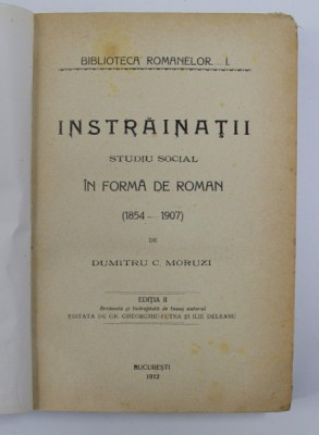 INSTRAINATII , STUDIU SOCIAL IN FORMA DE ROMAN 1854-1907 , EDITIA A II A REVAZUTA SI INDREPTATA DE INSUSI AUTORUL , 1912 foto