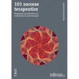 101 succese terapeutice. Depasirea transferului si a rezistentei in psihoterapie - Gerald Schoenewolf. Traducere de Diana Dumitru