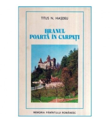 Titus N. Hasdeu - Branul, poarta in Carpati - 117385 foto